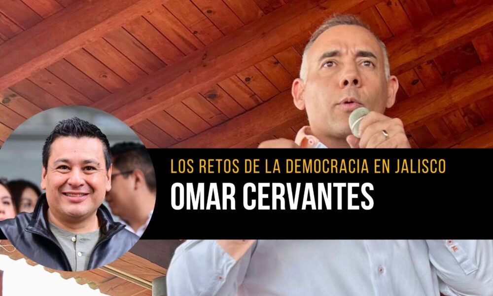 Los retos de la democracia en Jalisco, Mexico y el mundo este 2024 Opinión Omar Cervantes